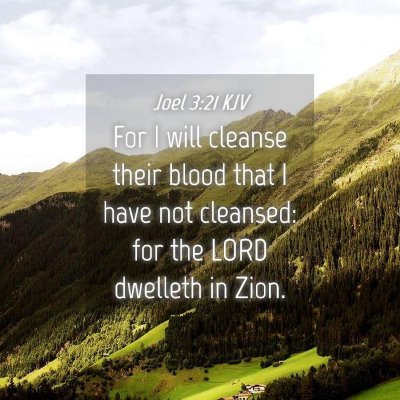 Picture 04 - Joel 3:21 KJV - For I will cleanse their blood that I have not - Bible Verse Picture