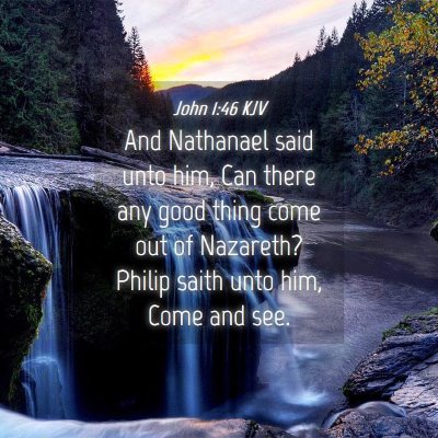 Picture 04 - John 1:46 KJV - And Nathanael said unto him, Can there any good - Bible Verse Picture
