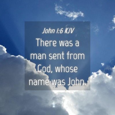 Picture 04 - John 1:6 KJV - There was a man sent from God, whose name was - Bible Verse Picture