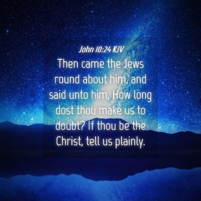 Picture 04 - John 10:24 KJV - Then came the Jews round about him, and said unto - Bible Verse Picture
