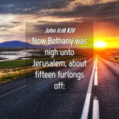 Picture 04 - John 11:18 KJV - Now Bethany was nigh unto Jerusalem, about - Bible Verse Picture