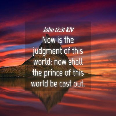 Picture 04 - John 12:31 KJV - Now is the judgment of this world: now shall the - Bible Verse Picture