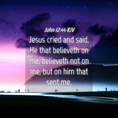 Picture 04 - John 12:44 KJV - Jesus cried and said, He that believeth on me, - Bible Verse Picture