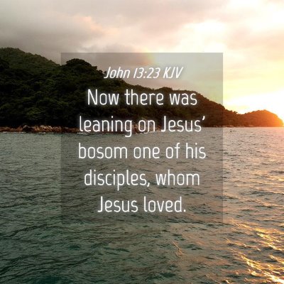 Picture 04 - John 13:23 KJV - Now there was leaning on Jesus' bosom one of his - Bible Verse Picture