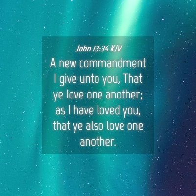 Picture 04 - John 13:34 KJV - A new commandment I give unto you, That ye love - Bible Verse Picture