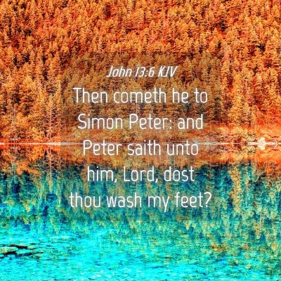 Picture 04 - John 13:6 KJV - Then cometh he to Simon Peter: and Peter saith - Bible Verse Picture