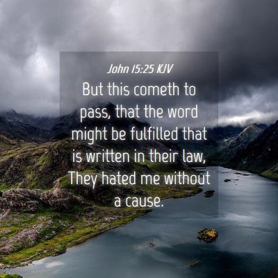 Picture 04 - John 15:25 KJV - But this cometh to pass, that the word might be - Bible Verse Picture