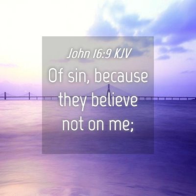 Picture 04 - John 16:9 KJV - Of sin, because they believe not on - Bible Verse Picture