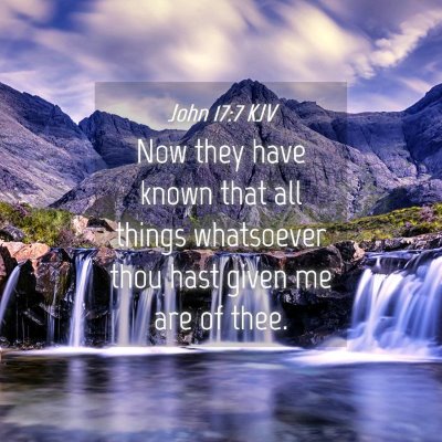 Picture 04 - John 17:7 KJV - Now they have known that all things whatsoever - Bible Verse Picture