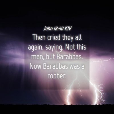 Picture 04 - John 18:40 KJV - Then cried they all again, saying, Not this man, - Bible Verse Picture