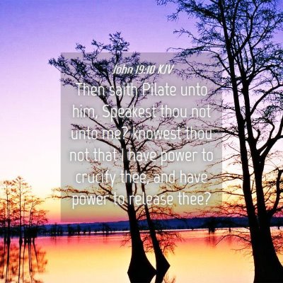 Picture 04 - John 19:10 KJV - Then saith Pilate unto him, Speakest thou not - Bible Verse Picture