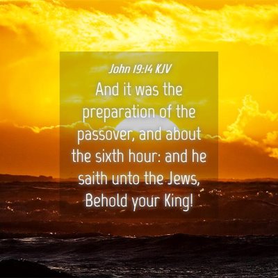 Picture 04 - John 19:14 KJV - And it was the preparation of the passover, and - Bible Verse Picture
