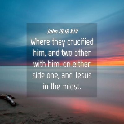 Picture 04 - John 19:18 KJV - Where they crucified him, and two other with him, - Bible Verse Picture