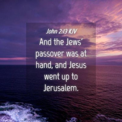 Picture 04 - John 2:13 KJV - And the Jews' passover was at hand, and Jesus - Bible Verse Picture
