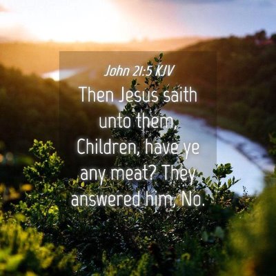Picture 04 - John 21:5 KJV - Then Jesus saith unto them, Children, have ye any - Bible Verse Picture