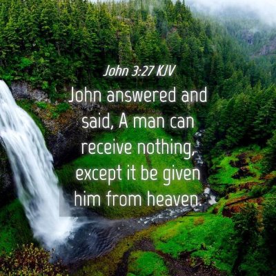 Picture 04 - John 3:27 KJV - John answered and said, A man can receive - Bible Verse Picture