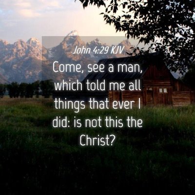 Picture 04 - John 4:29 KJV - Come, see a man, which told me all things that - Bible Verse Picture