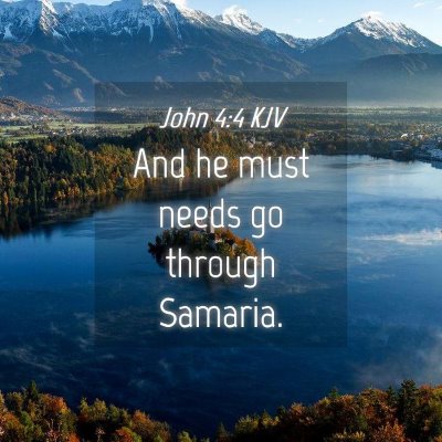Picture 04 - John 4:4 KJV - And he must needs go through - Bible Verse Picture