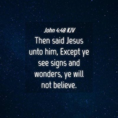 Picture 04 - John 4:48 KJV - Then said Jesus unto him, Except ye see signs and - Bible Verse Picture
