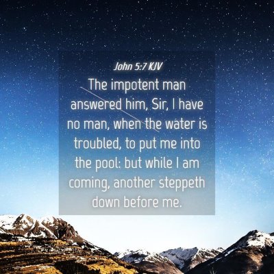 Picture 04 - John 5:7 KJV - The impotent man answered him, Sir, I have no - Bible Verse Picture