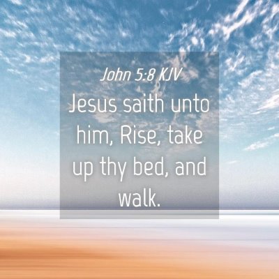 Picture 04 - John 5:8 KJV - Jesus saith unto him, Rise, take up thy bed, and - Bible Verse Picture