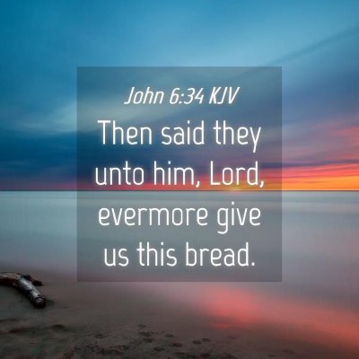 Picture 04 - John 6:34 KJV - Then said they unto him, Lord, evermore give us - Bible Verse Picture
