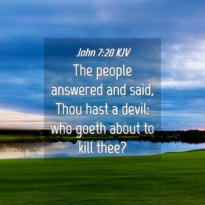 Picture 04 - John 7:20 KJV - The people answered and said, Thou hast a devil: - Bible Verse Picture