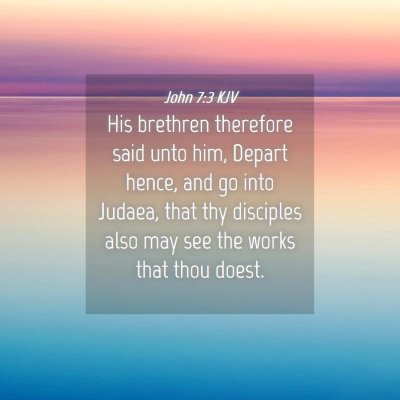Picture 04 - John 7:3 KJV - His brethren therefore said unto him, Depart - Bible Verse Picture