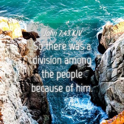 Picture 04 - John 7:43 KJV - So there was a division among the people because - Bible Verse Picture