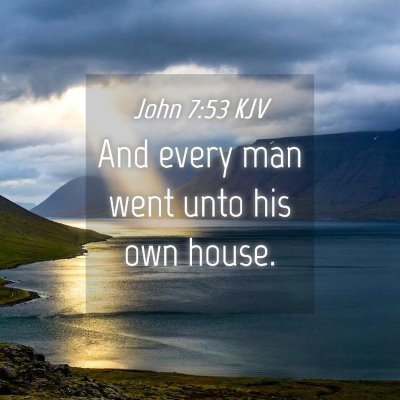 Picture 04 - John 7:53 KJV - And every man went unto his own - Bible Verse Picture