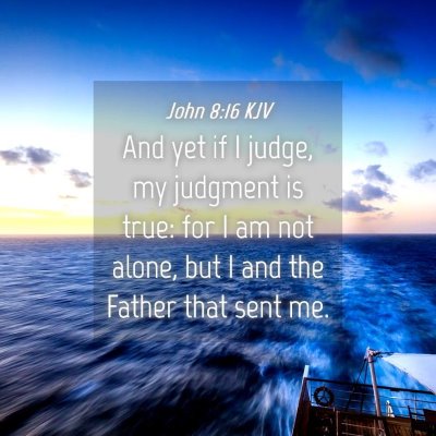 Picture 04 - John 8:16 KJV - And yet if I judge, my judgment is true: for I am - Bible Verse Picture