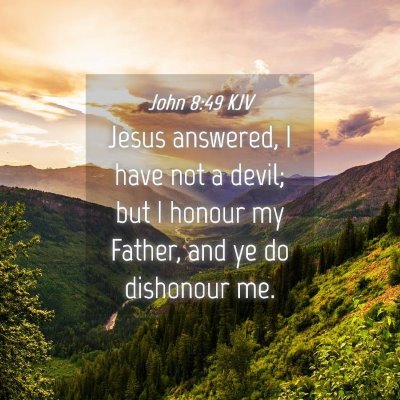 Picture 04 - John 8:49 KJV - Jesus answered, I have not a devil; but I honour - Bible Verse Picture