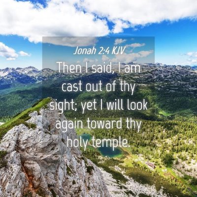Picture 04 - Jonah 2:4 KJV - Then I said, I am cast out of thy sight; yet I - Bible Verse Picture