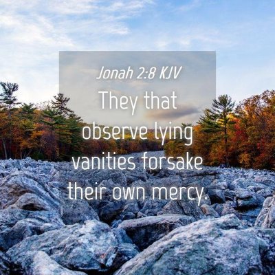 Picture 04 - Jonah 2:8 KJV - They that observe lying vanities forsake their - Bible Verse Picture