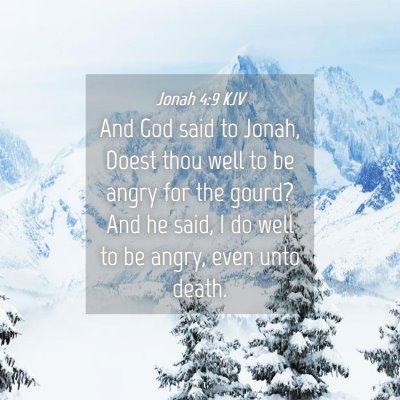 Picture 04 - Jonah 4:9 KJV - And God said to Jonah, Doest thou well to be - Bible Verse Picture