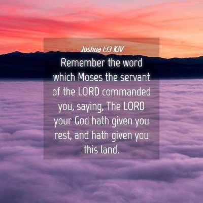 Picture 04 - Joshua 1:13 KJV - Remember the word which Moses the servant of the - Bible Verse Picture