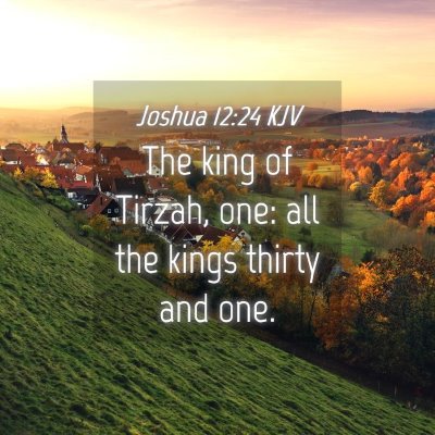 Picture 04 - Joshua 12:24 KJV - The king of Tirzah, one: all the kings thirty and - Bible Verse Picture