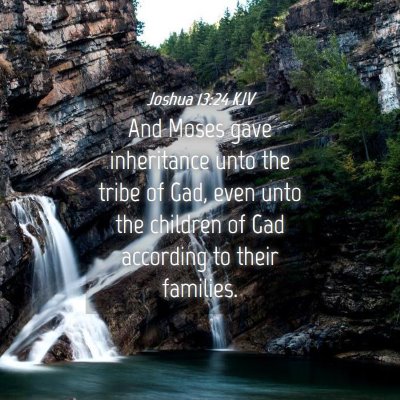 Picture 04 - Joshua 13:24 KJV - And Moses gave inheritance unto the tribe of Gad, - Bible Verse Picture