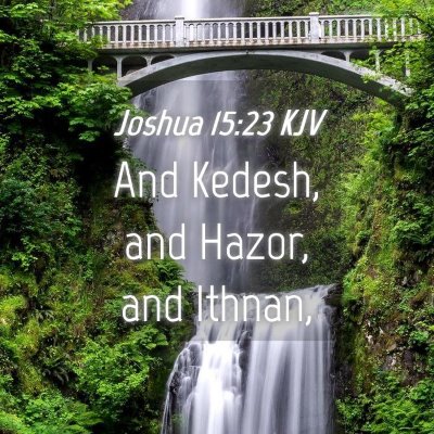 Picture 04 - Joshua 15:23 KJV - And Kedesh, and Hazor, and - Bible Verse Picture