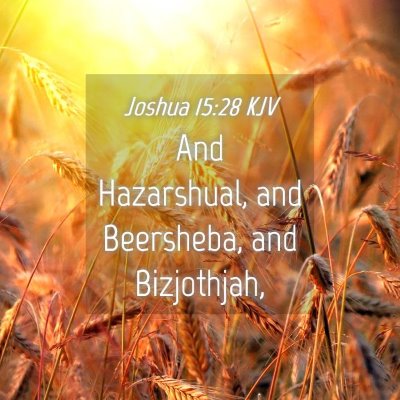 Picture 04 - Joshua 15:28 KJV - And Hazarshual, and Beersheba, and - Bible Verse Picture