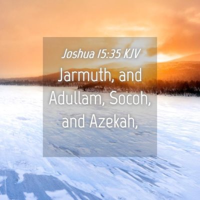 Picture 04 - Joshua 15:35 KJV - Jarmuth, and Adullam, Socoh, and - Bible Verse Picture