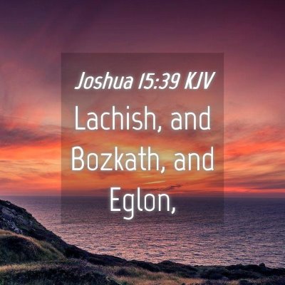 Picture 04 - Joshua 15:39 KJV - Lachish, and Bozkath, and - Bible Verse Picture