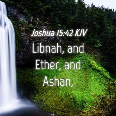 Picture 04 - Joshua 15:42 KJV - Libnah, and Ether, and - Bible Verse Picture