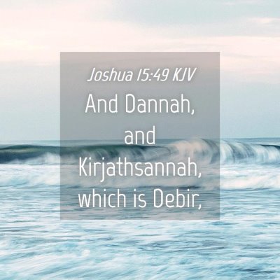 Picture 04 - Joshua 15:49 KJV - And Dannah, and Kirjathsannah, which is - Bible Verse Picture