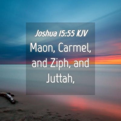 Picture 04 - Joshua 15:55 KJV - Maon, Carmel, and Ziph, and - Bible Verse Picture