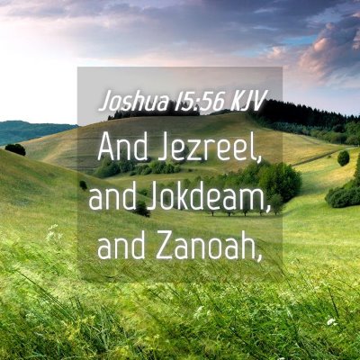 Picture 04 - Joshua 15:56 KJV - And Jezreel, and Jokdeam, and - Bible Verse Picture