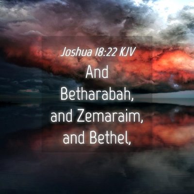 Picture 04 - Joshua 18:22 KJV - And Betharabah, and Zemaraim, and - Bible Verse Picture