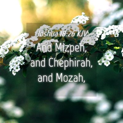 Picture 04 - Joshua 18:26 KJV - And Mizpeh, and Chephirah, and - Bible Verse Picture