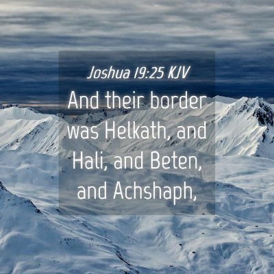 Picture 04 - Joshua 19:25 KJV - And their border was Helkath, and Hali, and - Bible Verse Picture