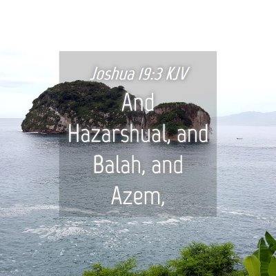 Picture 04 - Joshua 19:3 KJV - And Hazarshual, and Balah, and - Bible Verse Picture